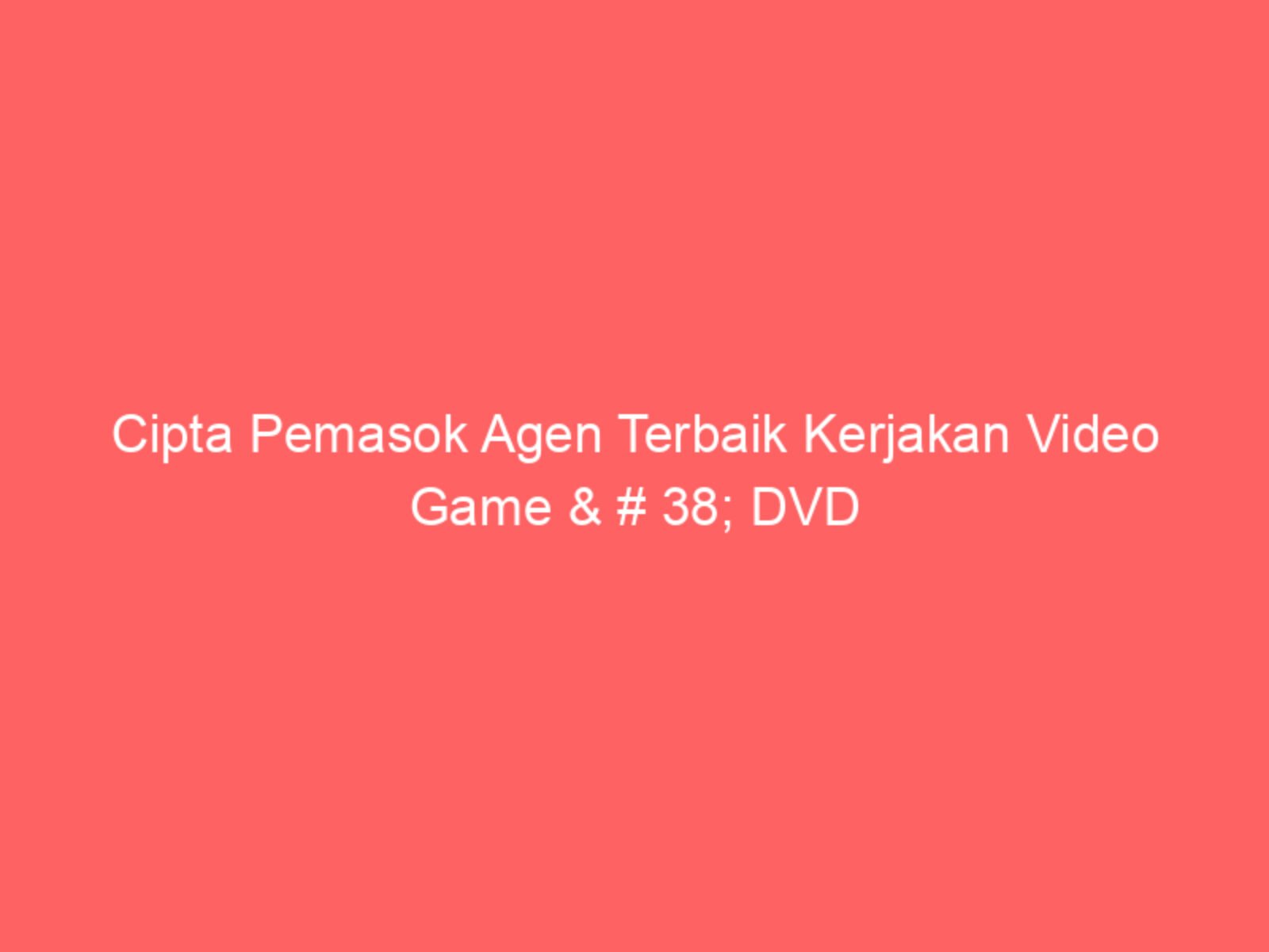 Cipta Pemasok Agen Terbaik Kerjakan Video Game & # 38; DVD